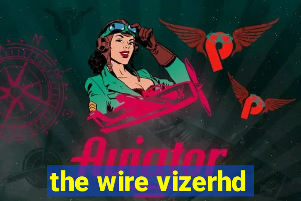 the wire vizerhd